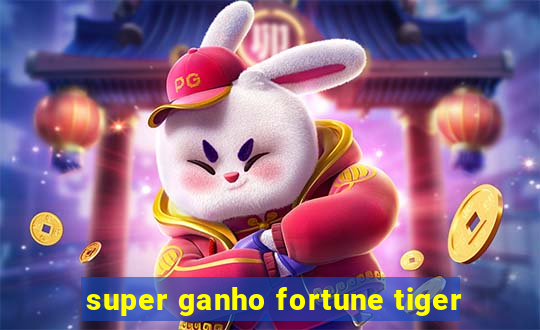 super ganho fortune tiger